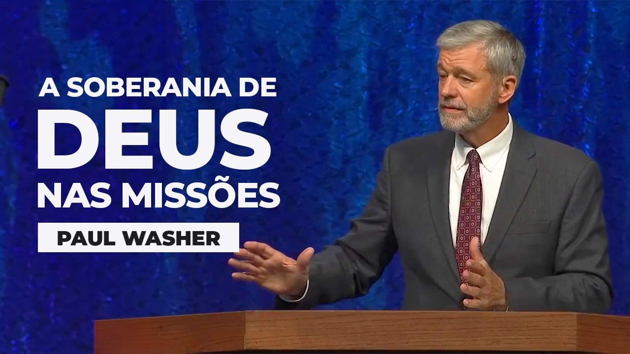 A Soberania de Deus nas Missões I Paul Washer (INÉDITA)
