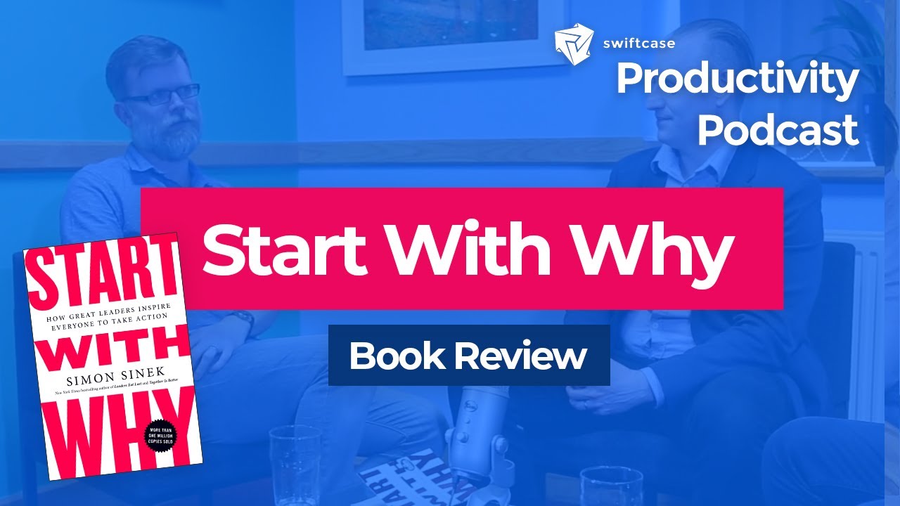 Start With Why - Book Review | SwiftCase Productivity Podcast #33