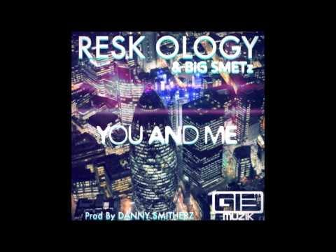 Resk Ology - You And Me Ft Big Smetz (Prod By Danny Smitherz)