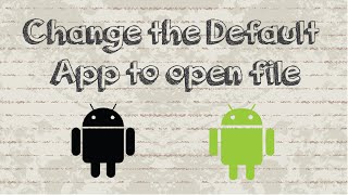 How to change the default app to open file in Android device