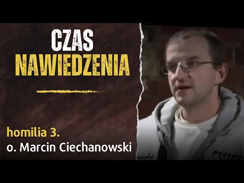 3. "Czas nawiedzenia" - o. Marcin Ciechanowski [Jasna Góra]