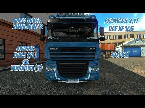 🚛 ETS 2 @ ProMods 2.17 | DAF XF 105 | Bielsko Biala (PL) - Budapest (H) | 441 Km