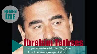 İmparatordan (hasta düştüm) aradaki konuşmaya dikkat İmparatordan (hasta düştüm) aradaki konuşmaya dikkat