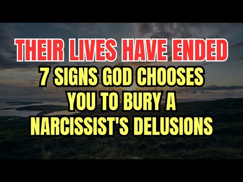 7 Signs God Chooses You to Bury a Narcissist's Delusions