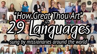 How Great Thou Art sung in 29 Languages | Missionaries around the World