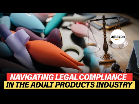 Legal Compliance: A Guide for Amazon Sellers in the Adult Products Industry