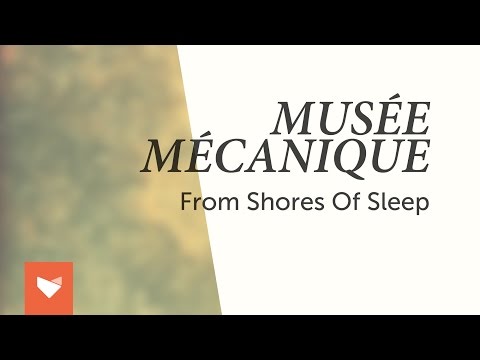 Musée Mécanique - From Shores of Sleep [Full Album Stream]