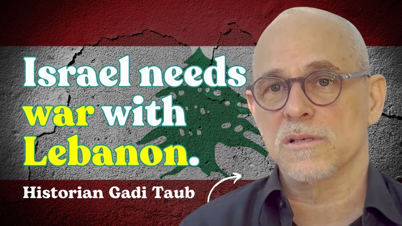 Israel Needs a War with Lebanon: Historian Gadi Taub