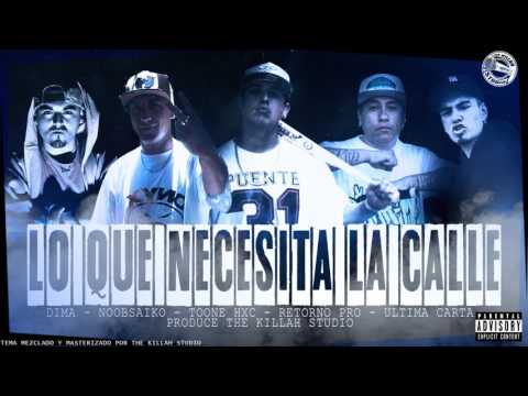 LO QUE NECESITA LA CALLE (DIMA MC - RETORNO PRO - ULTIMA CARTA - TOONE HXC - NOOBSAIKO)