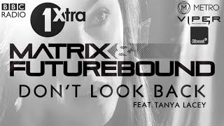 Matrix &amp; Futurebound - Don&#39;t Look Back (feat. Tanya Lacey) [MistaJam BBC 1Xtra]