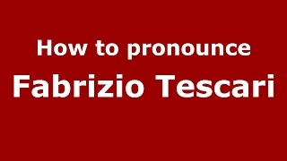 How to pronounce Fabrizio Tescari