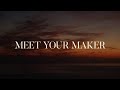 Meet Your Maker
