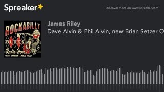 Dave Alvin & Phil Alvin, new Brian Setzer, more! Rockabilly N Blues Radio Hour 11-30-15 (part 4)