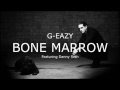 G-Eazy - Bone Marrow (Lyrics) G-Eazy - Bone Marrow (Lyrics)