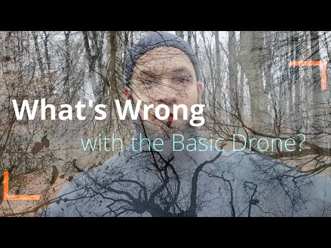 What's wrong with the basic drone?
