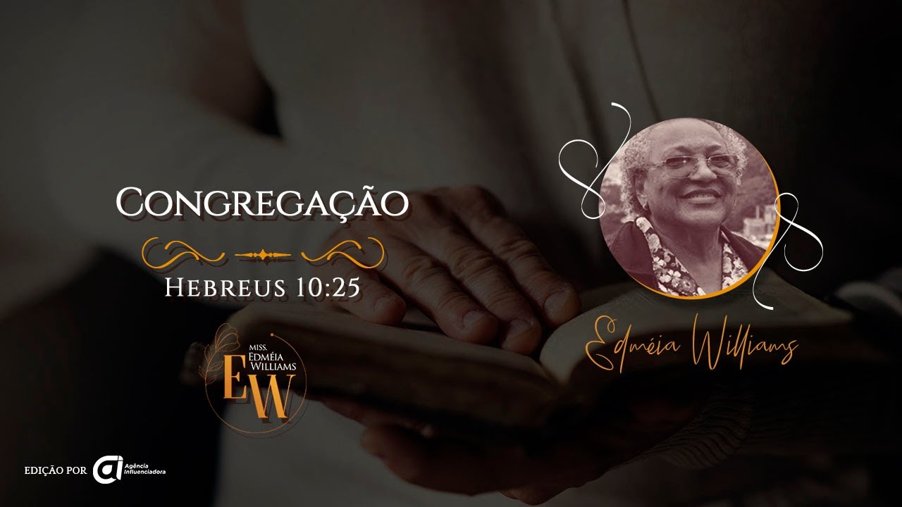 Congregação, Hebreus 10:25 - Missionária Edméia Williams
