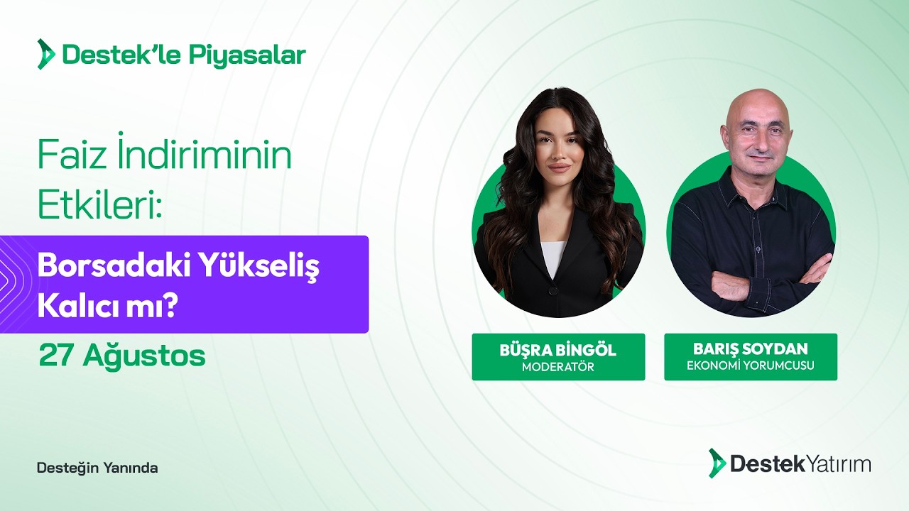 Faiz İndiriminin Etkileri: Borsadaki Yükseliş Kalıcı mı? Destek Yatırım | Büşra Bingöl-Barış Soydan