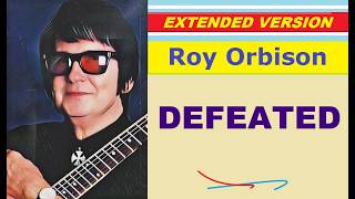 Roy Orbison - DEFEATED (extended version)