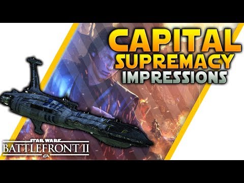 CAPITAL SUPREMACY: Impressions, Feedback & More - Battlefront 2