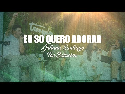 Eu Só Quero Adorar - Juliana Santiago e Ton Bokrelen