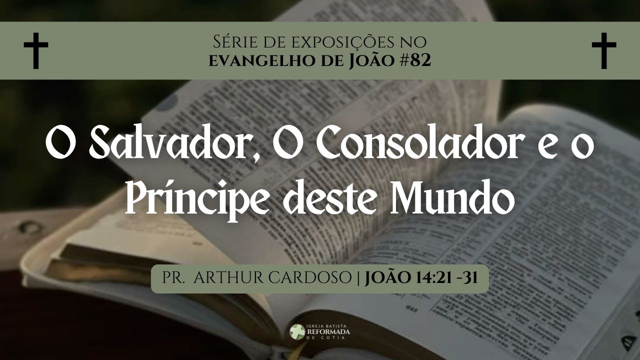 João 14:21-31 | O Salvador, o Consolador e o Príncipe deste Mundo