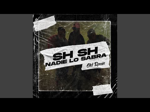 Sh Sh Nadie Lo Sabra (Old Remix)