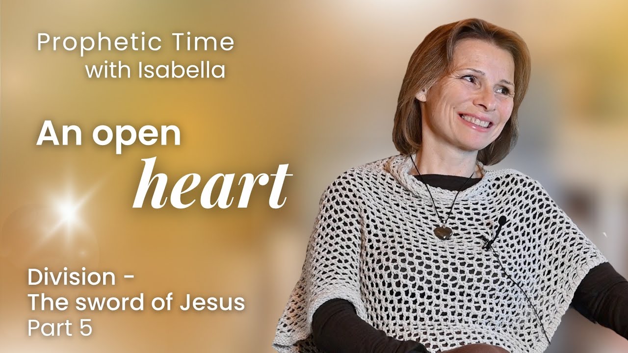 An Open Heart | Division - The Sword of Jesus, Part 5 | Prophetic Time