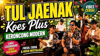 Download lagu 🔥 TUL JAENAK - Koes Plus | Keroncong Modern Paling Ceria & Bikin Ketagihan! mp3