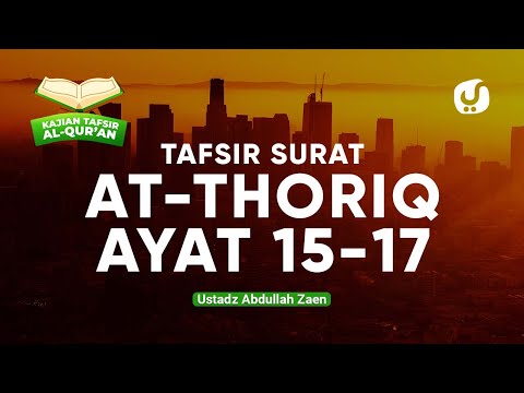 Kajian Tafsir Al Quran Surat At Thoriq Ayat 15-17 - Ustadz Abdullah Zaen, Lc., MA