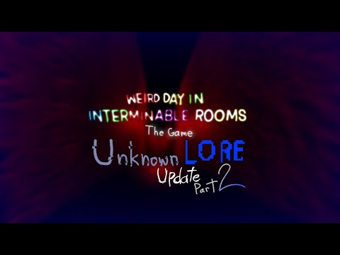 UNKNOWN LORE Update Part 2 - Weird day in Interminable Rooms: The Game