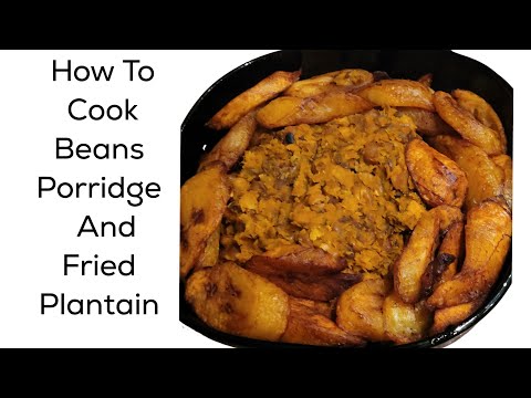 How to Cook Beans Porridge And Fried Plantain