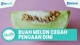 Cegah Penuaan Dini dengan Konsumsi Buah Melon, Inilah Sederet Manfaat untuk Kesehatan