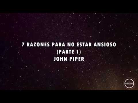 7 Razones para no estar ansioso (Parte 1) / John Piper