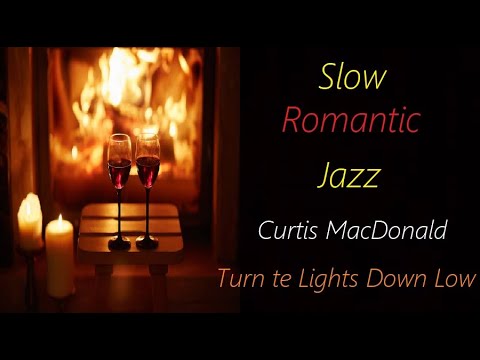 Slow Romantic Jazz [Curtis Macdonald - Turn te Lights Down Low] | ♫ RE ♫