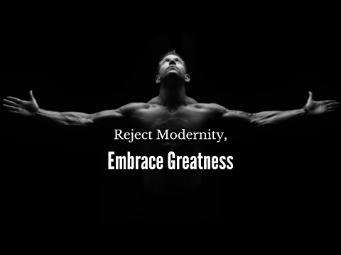 Reject Modernity, Embrace Greatness #EmbraceGreatness