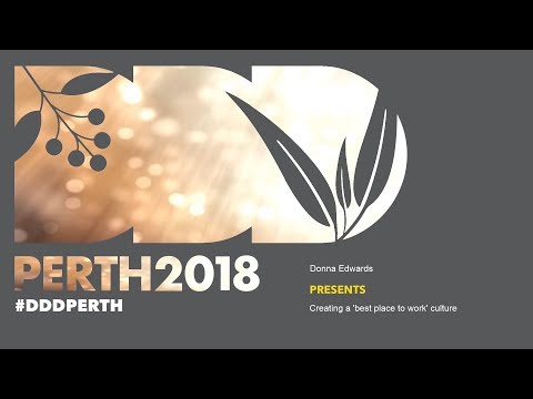 DDDPerth 2018 - Donna Edwards - Creating a ‘best place to work’ culture