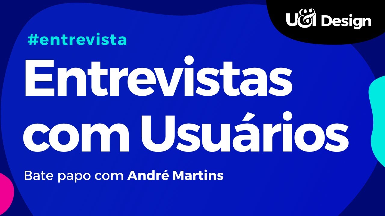 COMO FAZER ENTREVISTAS COM USUÁRIOS? DESIGN - BATE PAPO COM O DESIGNER ANDRÉ MARTINS - ENTREVISTA