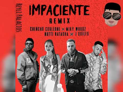 Impaciente Remix (Nueva Versión) Chencho Corleone❌Miky Woodz❌Natti Natasha❌J Quiles (Audio Oficia)