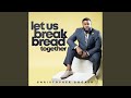 Let Us Break Bread Together