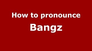 How to pronounce Bangz
