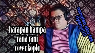 Download lagu NANGISO TAK GOYANGIN!!! HARAPAN HAMPA KOPLO - RANA RANI || COVER BY BIGTULUS BINTANG PANTURA 2 mp3