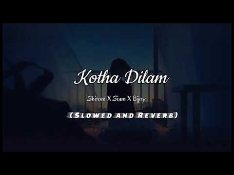 kotha Dilam (Slowed and Reverb) Shitom X Siam X Bijoy | X No love💔