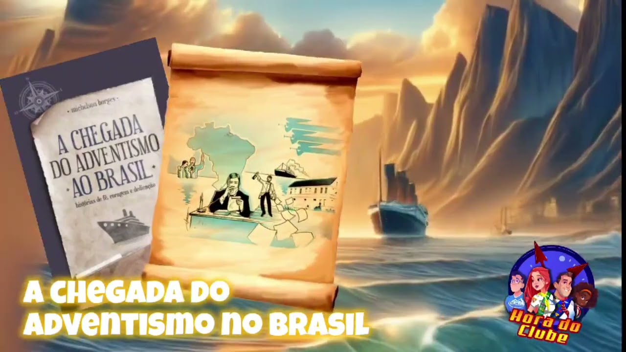 A Chegada do Adventismo no Brasil - Cap 7