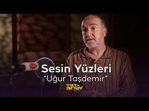 Sesin Yüzleri - Uğur Taşdemir | TRT Arşiv