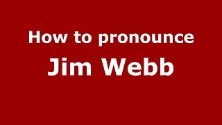 How to pronounce Jim Webb