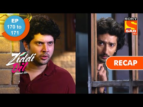 Ziddi Dil Maane Na - Ep 170 & Ep 171 - RECAP - ज़िद्दी दिल माने ना