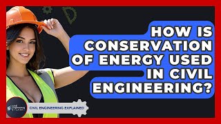 How Is Conservation Of Energy Used In Civil Engineering? - Civil Engineering Explained