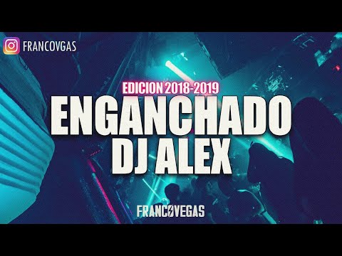 ENGANCHADO DJ ALEX | Edicion 2018-2019 | Franco Vegas
