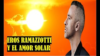Eros Ramazzotti y el amor solar