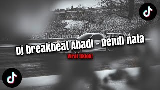 Download lagu Dj viral tiktok! || Abadi - Dendi nata • Breakbeat 🎵 mp3